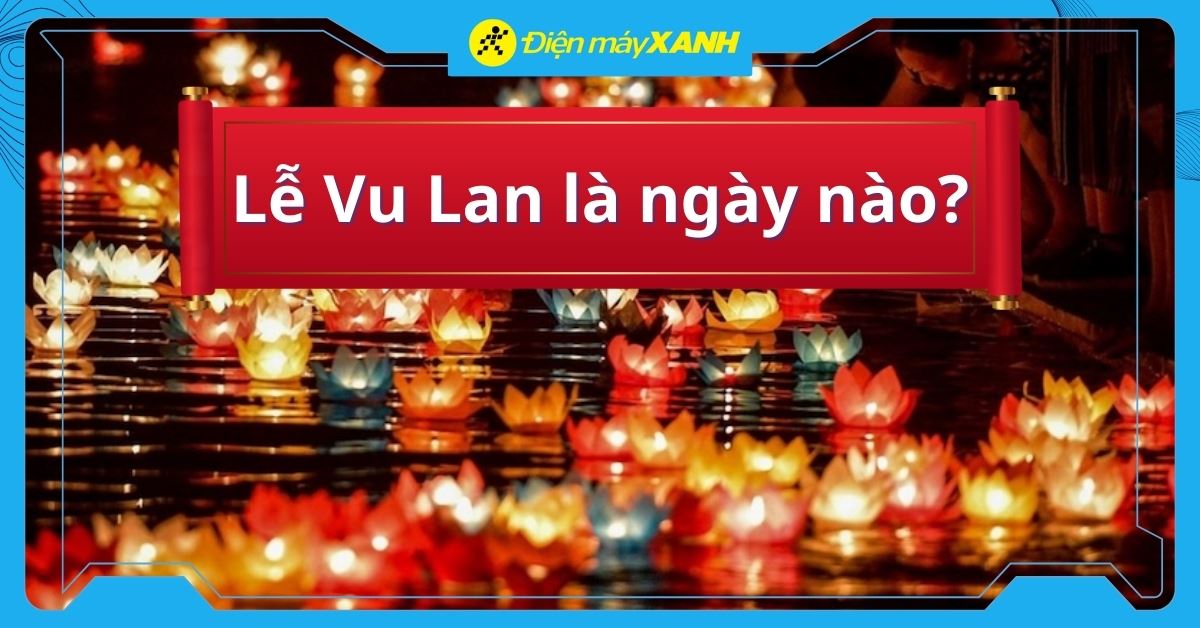 Lễ Vu Lan 2026 là ngày nào? Nguồn gốc và gợi ý quà tặng báo hiếu cha mẹ