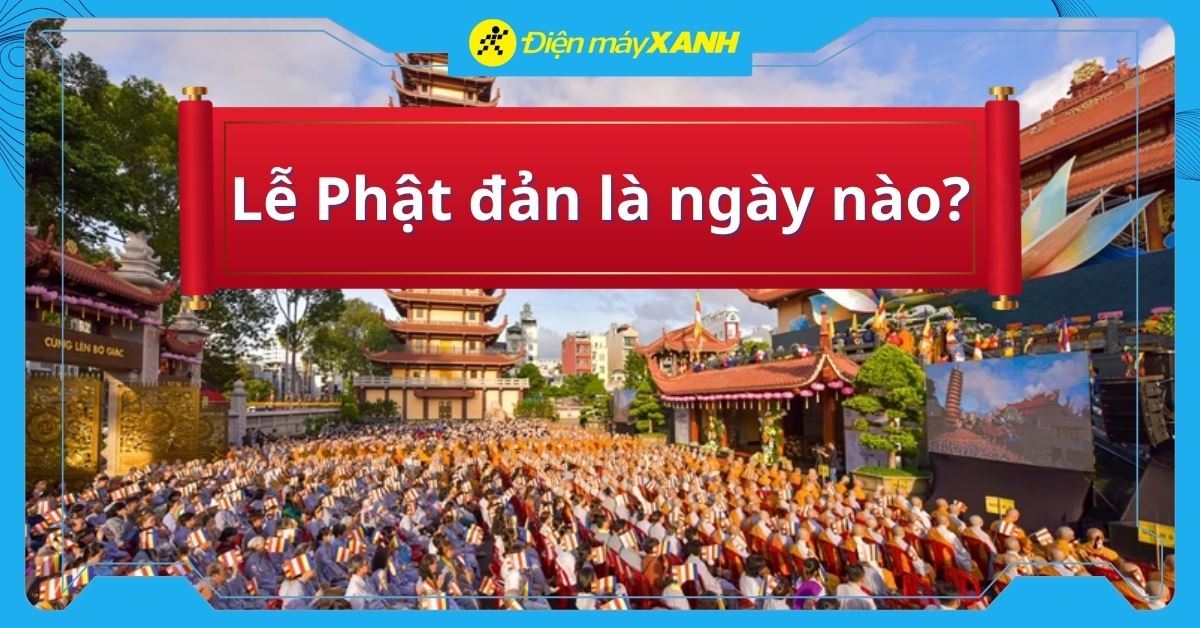 Lễ Phật đản 2026 là ngày nào? Ý nghĩa và mâm cỗ chay lễ Phật đản