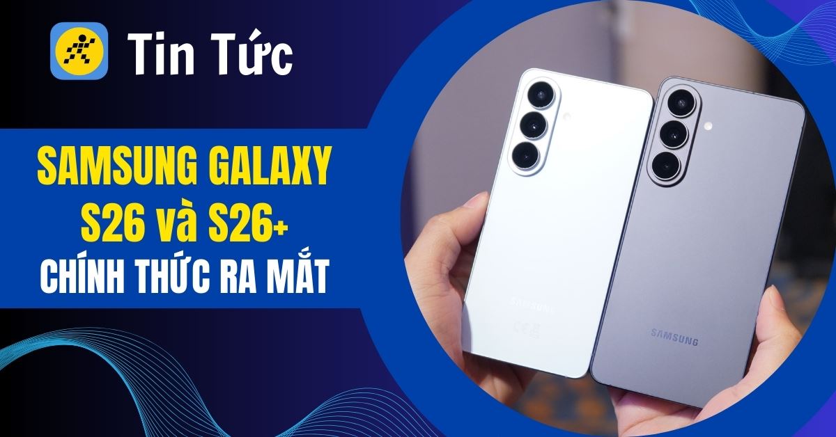 Samsung Galaxy S26 và S26 Plus ra mắt: Nâng cấp Galaxy AI, chip Exynos 2600
