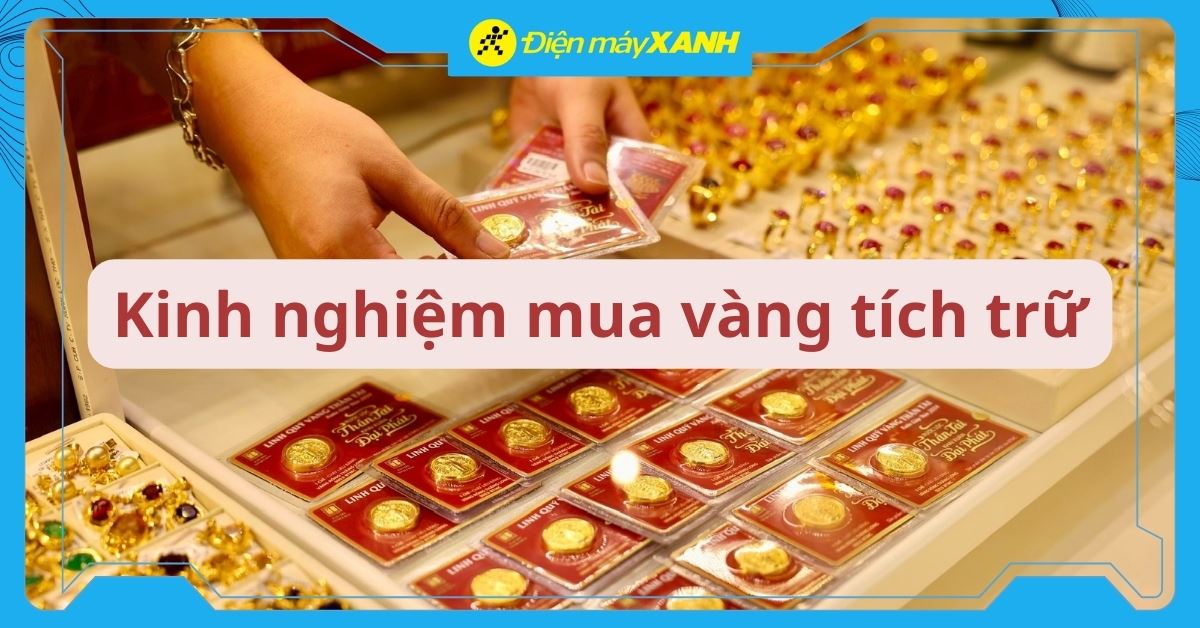 Bí quyết và kinh nghiệm mua vàng tích trữ an toàn, không sợ lỗ