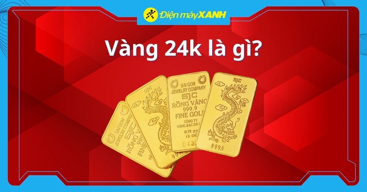 Vàng 24k là gì? Có giống vàng 9999 không? So sánh vàng 24k và vàng 18k