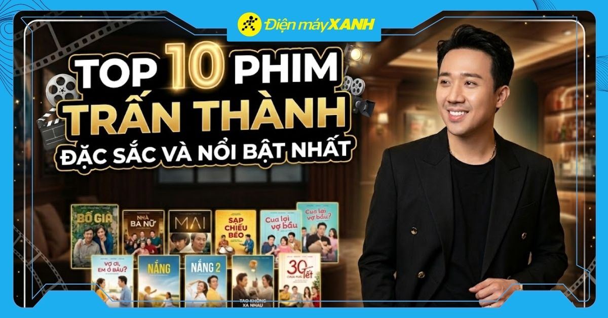 Top 10 phim của Trấn Thành đặc sắc và nổi bật nhất hiện nay