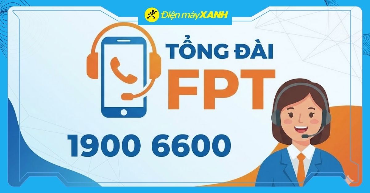 Tổng đài FPT 24/7 - Số hotline báo vấn đề dịch vụ, CSKH và lắp đặt