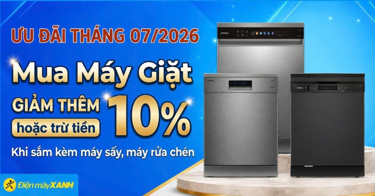 Mua máy giặt tháng 07/2026 giảm thêm đến 10% hoặc trừ tiền khi sắm kèm máy sấy, máy rửa chén tại Điện máy XANH