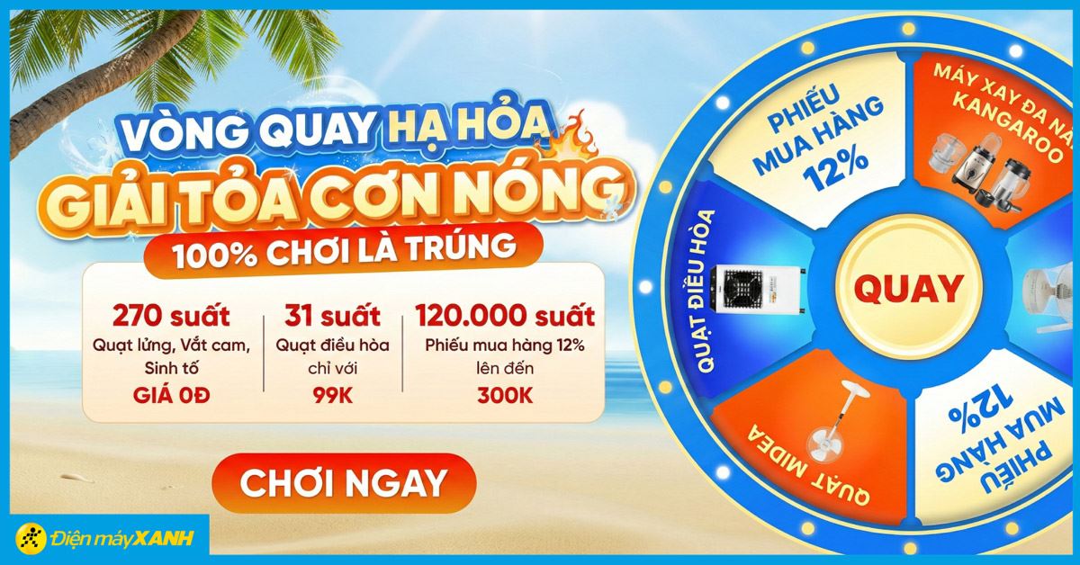 Vòng quay hạ hỏa săn quạt 0đ, chơi là trúng tại Điện máy XANH tháng 03/2026