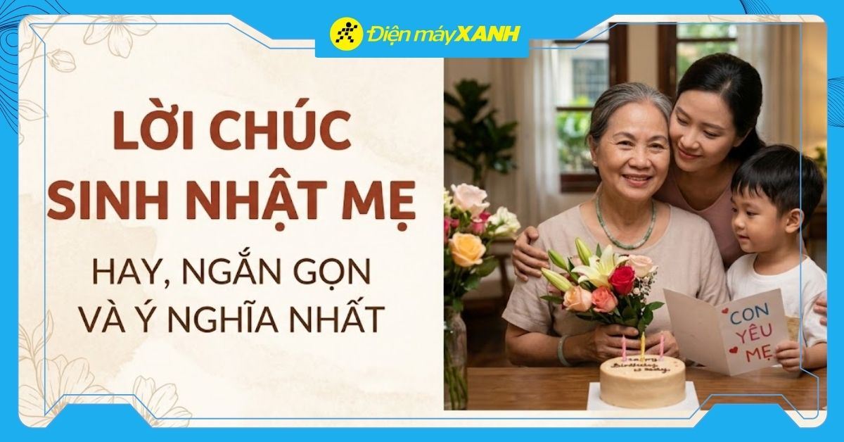 99+ lời chúc sinh nhật mẹ hay, ngắn gọn và ý nghĩa nhất