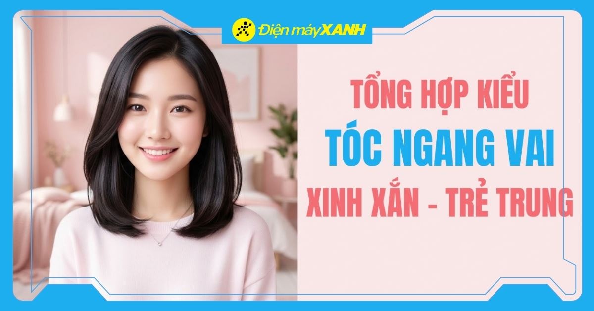 Top 30 kiểu tóc ngang vai trẻ trung, cực xinh cho nàng - Cách giữ nếp tại nhà