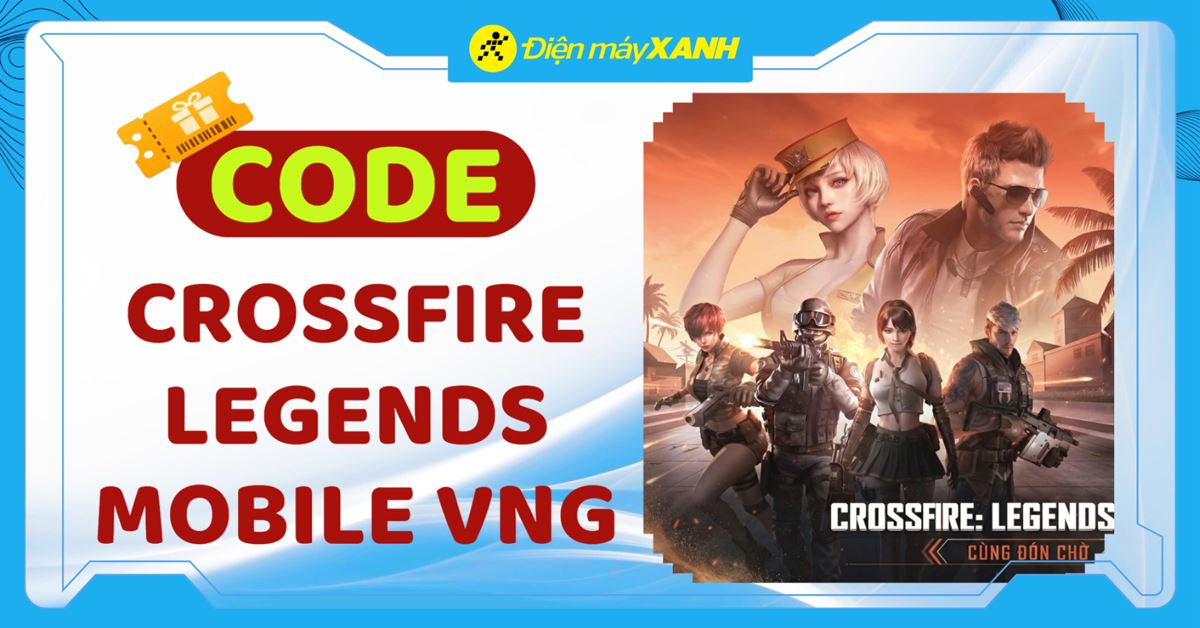 Code Crossfire Legends Mobile VNG mới nhất tháng 03/2026: Nhận quà khủng, tăng sức mạnh