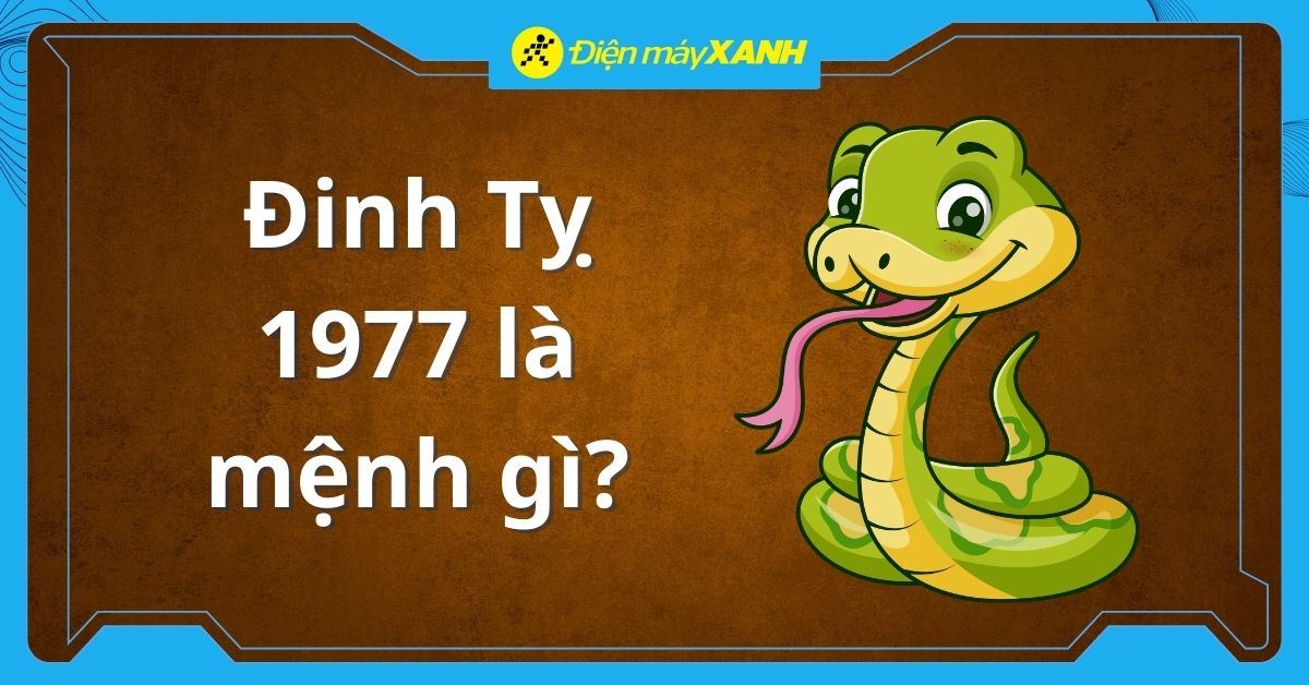 Đinh Tỵ 1977 là mệnh gì? Hợp với tuổi nào? Gợi ý đồ dùng hợp phong thuỷ