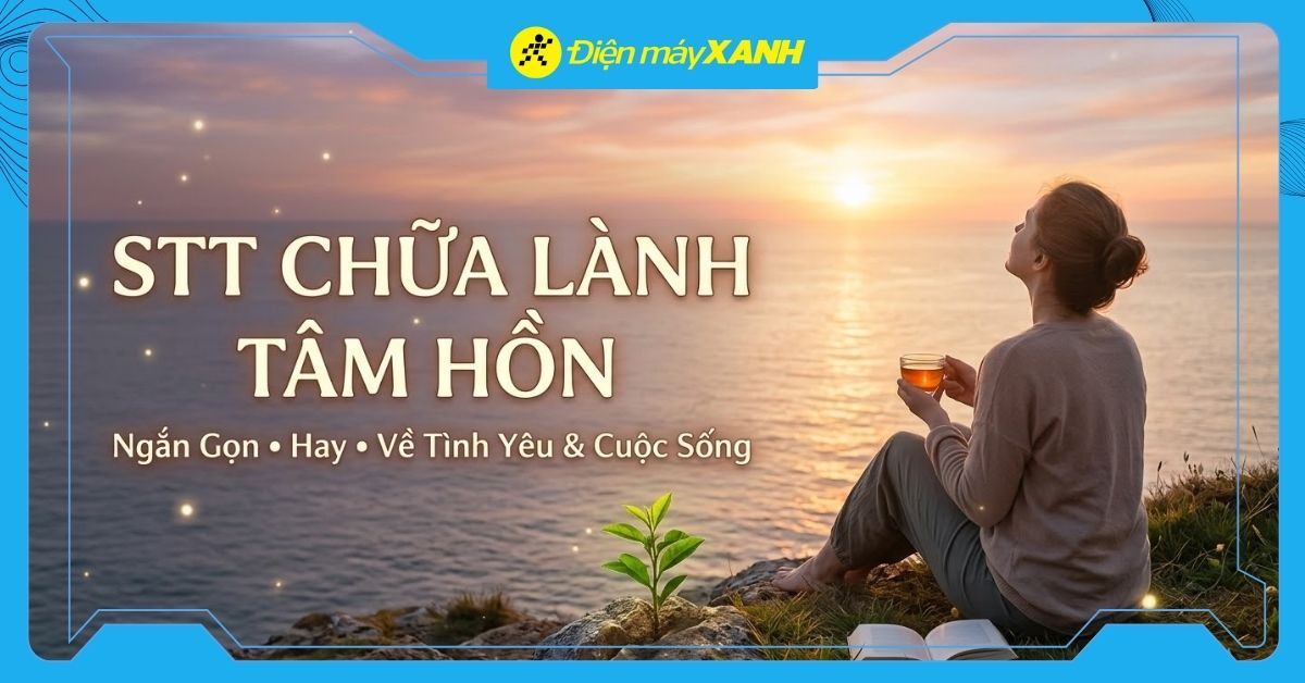 99+ stt chữa lành tâm hồn ngắn gọn, hay về tình yêu, cuộc sống