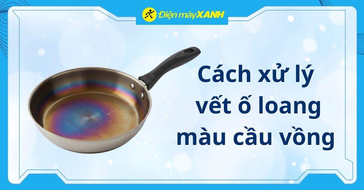 Nguyên nhân hình thành và cách xử lý vết ố loang màu cầu vồng