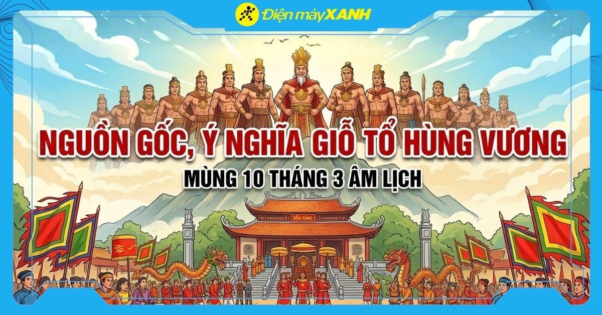 Nguồn gốc, ý nghĩa Giỗ Tổ Hùng Vương mùng 10 tháng 3 Âm lịch