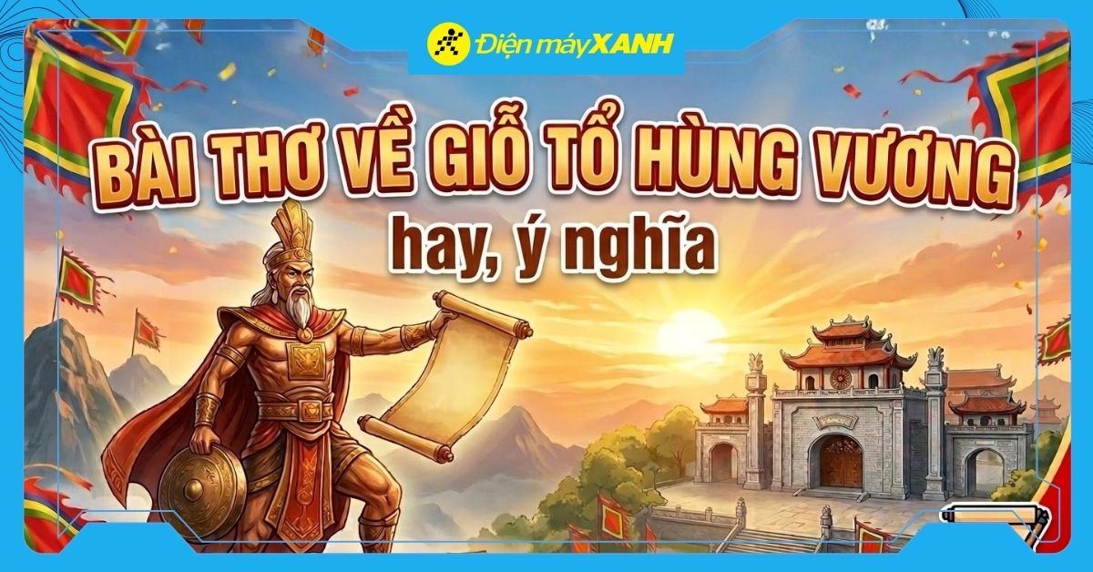 10 bài thơ về ngày Giỗ Tổ Hùng Vương hay, ý nghĩa nhất
