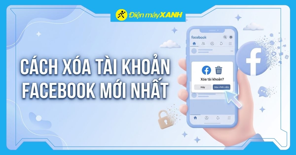 Cách xóa tài khoản Facebook vĩnh viễn và tạm thời mới nhất 2026