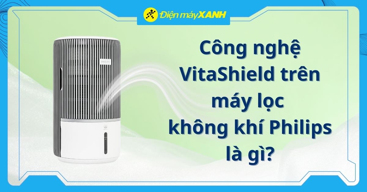 Công nghệ VitaShield là gì? Gợi ý dòng máy lọc không khí có công nghệ VitaShield
