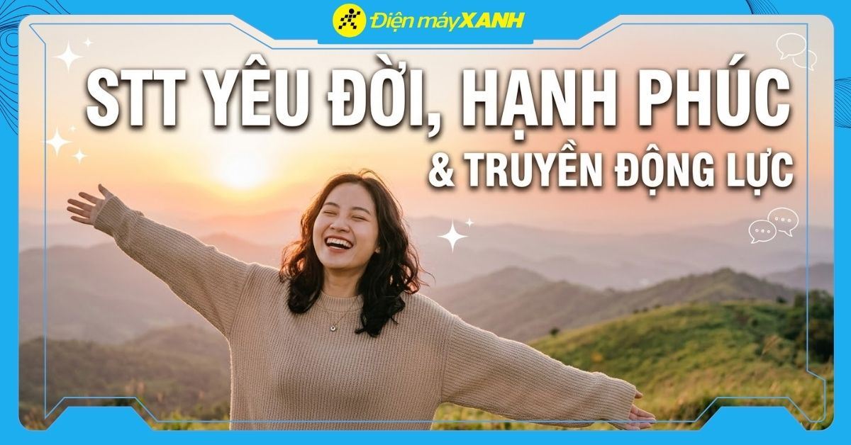 1001+ stt vui vẻ, hạnh phúc, yêu đời mang nhiều ý nghĩa và tạo động lực