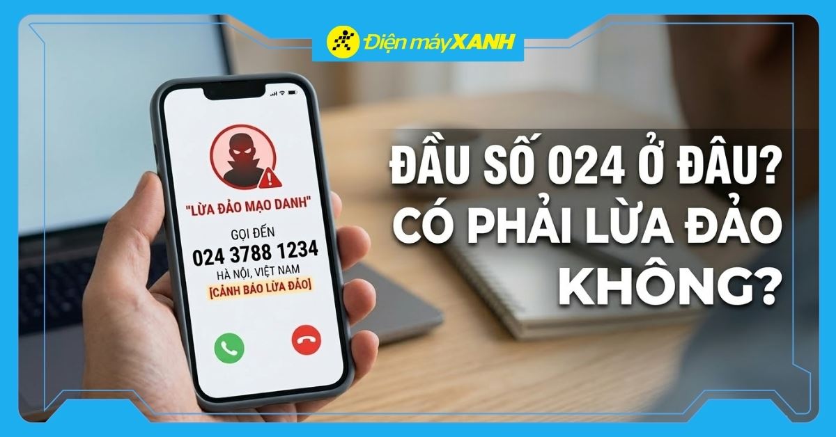 Đầu số 024 ở đâu? Mạng gì? Có phải lừa đảo không?
