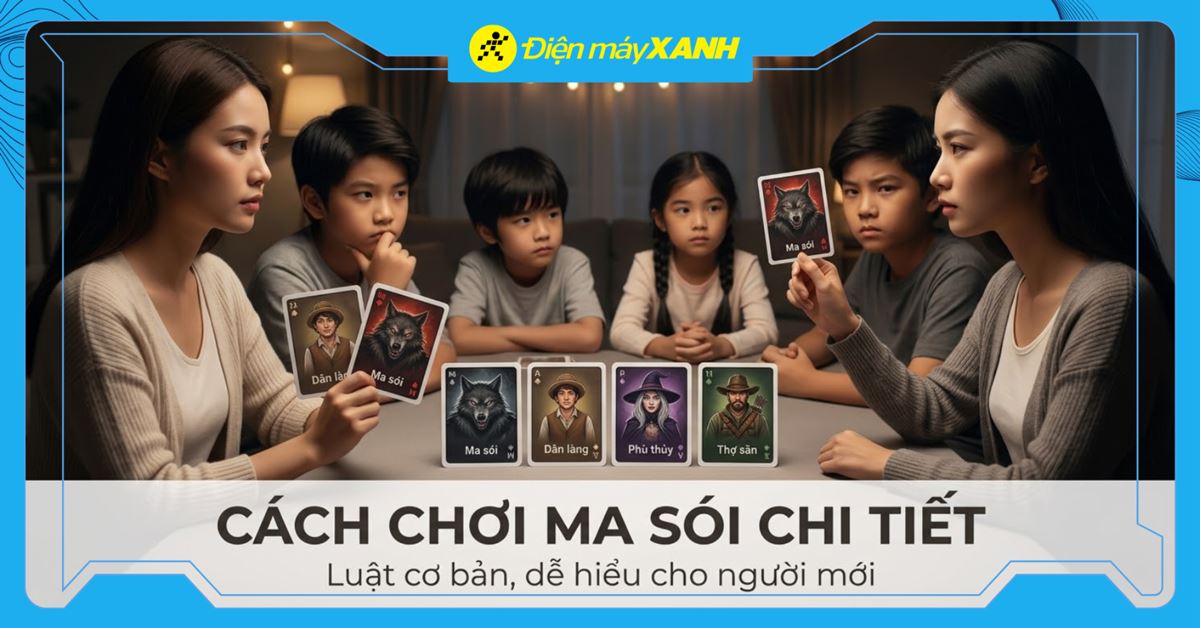 Cách chơi ma sói chi tiết, luật chơi cơ bản, đơn giản cho người mới