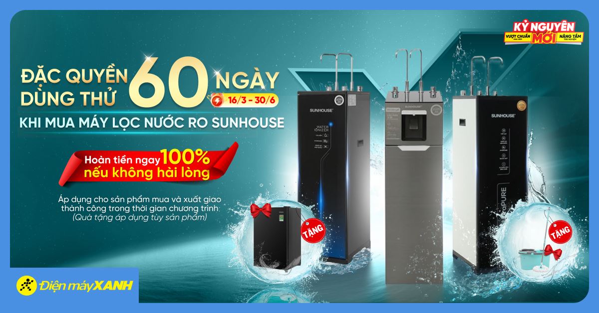 Đặc quyền 60 ngày dùng thử miễn phí khi mua máy lọc nước RO Sunhouse tại Điện máy XANH: Hoàn tiền ngay 100% nếu không hài lòng