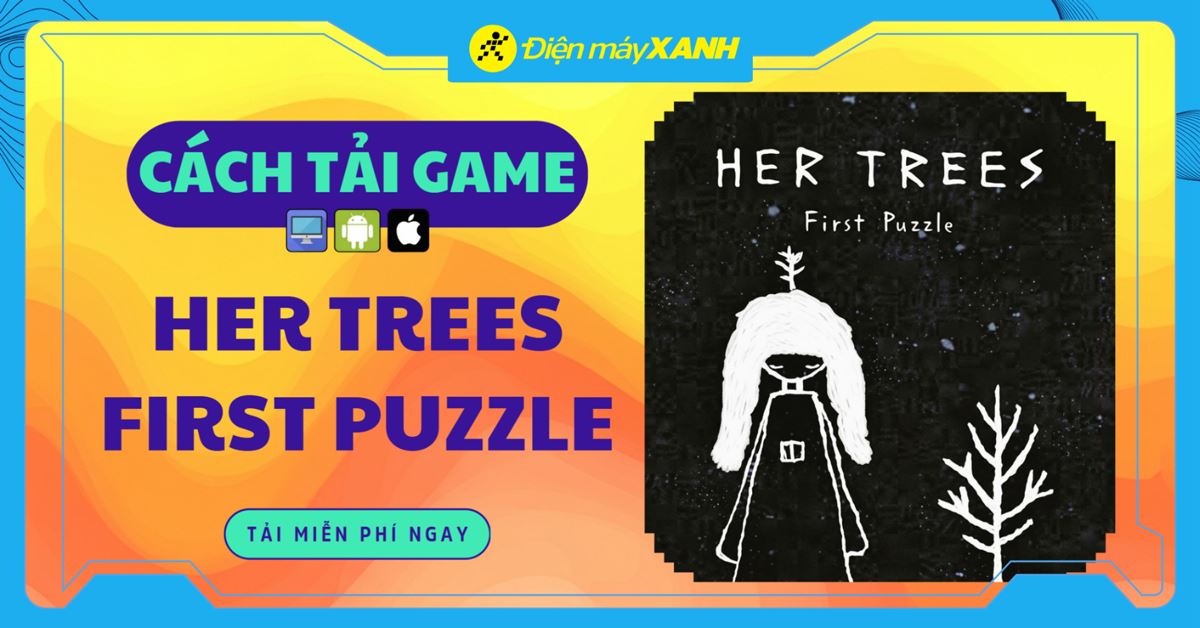 Cách tải Her Trees: First Puzzle - Game giải đố siêu thực đầy mê hoặc