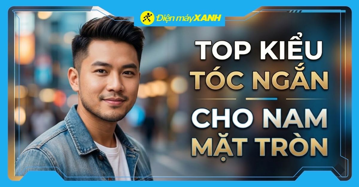 30+ Kiểu tóc nam ngắn mặt tròn đẹp, che khuyết điểm tốt, mát mẻ mùa hè