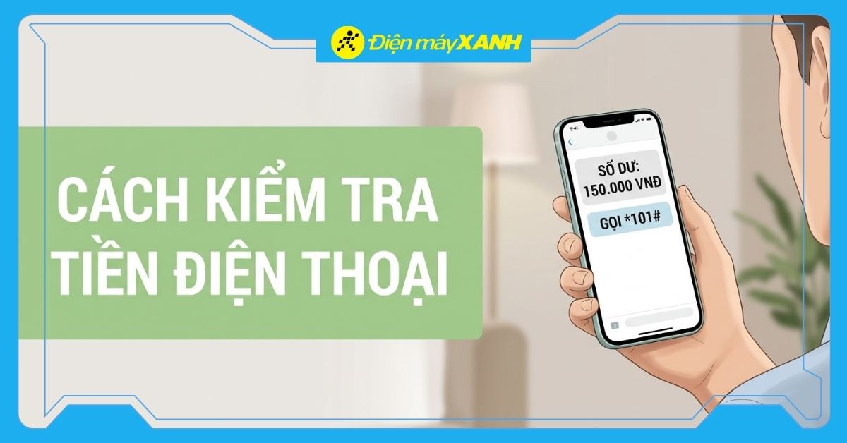 Cách kiểm tra tiền điện thoại Viettel, MobiFone, VinaFone, Vietnamobile nhanh chóng