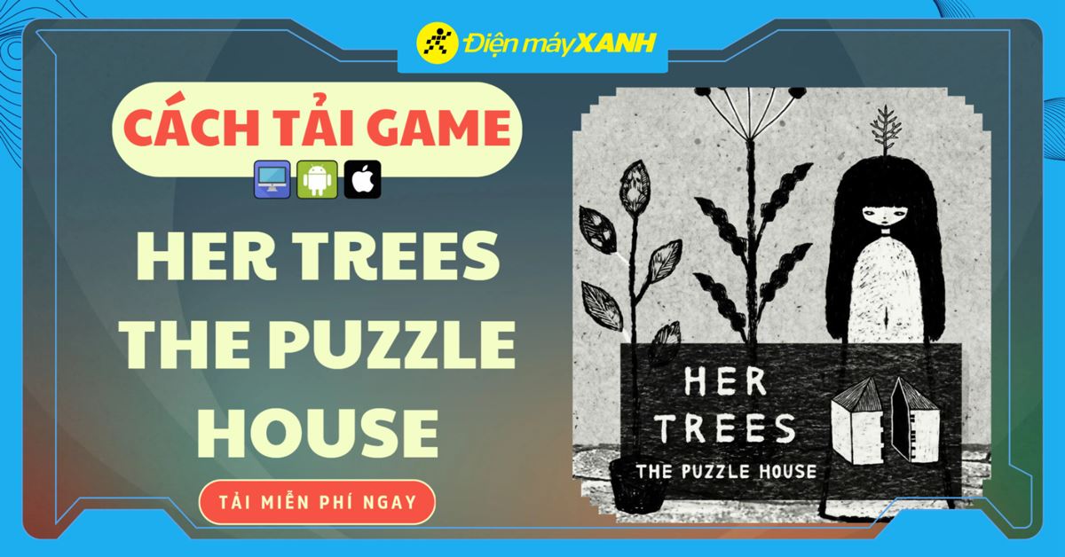 Cách tải Her Trees: The Puzzle House - Game giải đố ngôi nhà cơ học đầy bí ẩn