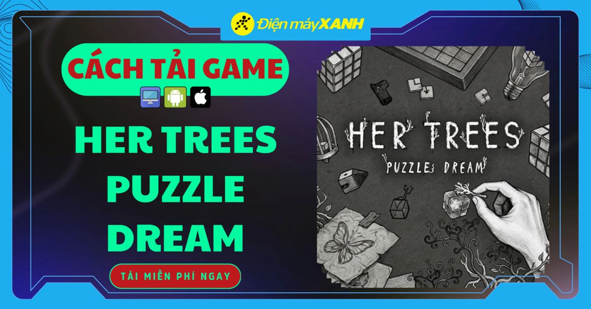Cách tải Her Trees: Puzzle Dream - Game giải đố giấc mơ huyền bí