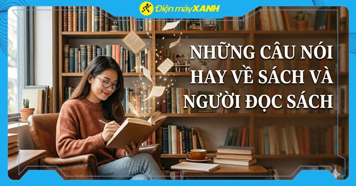 100 câu nói hay về sách và người đọc sách giúp truyền cảm hứng
