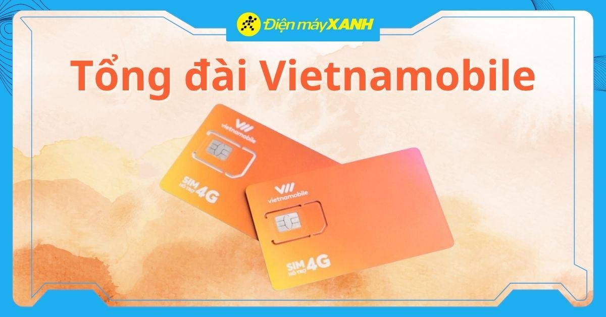 Số tổng đài Vietnamobile hỗ trợ Sim và 4G nhanh nhất 2026
