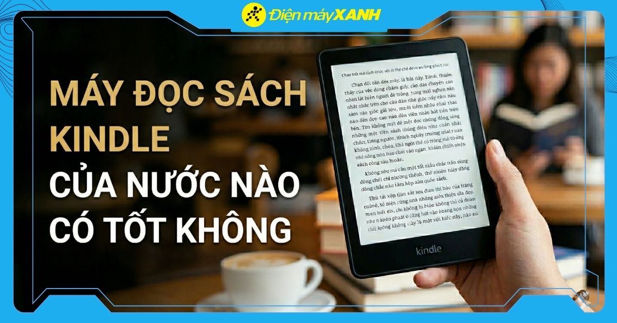 Máy đọc sách Kindle là gì? Của nước nào? Có tốt không?