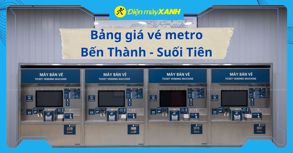 Cập nhật bảng giá vé metro Bến Thành - Suối Tiên (tuyến số 1)