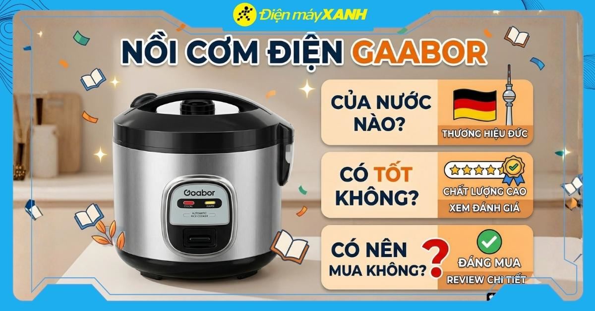 Nồi cơm điện Gaabor của nước nào? Có tốt không? Có nên mua không?