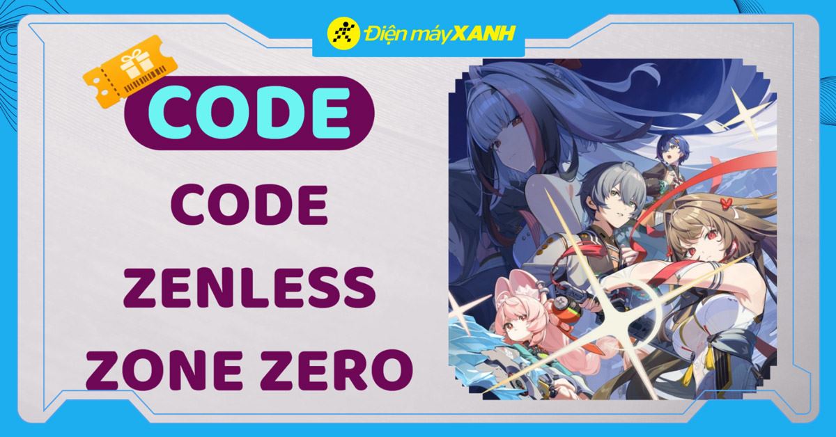 Code Zenless Zone Zero (ZZZ) mới nhất tháng 03/2026, cập nhật liên tục và cách nhập