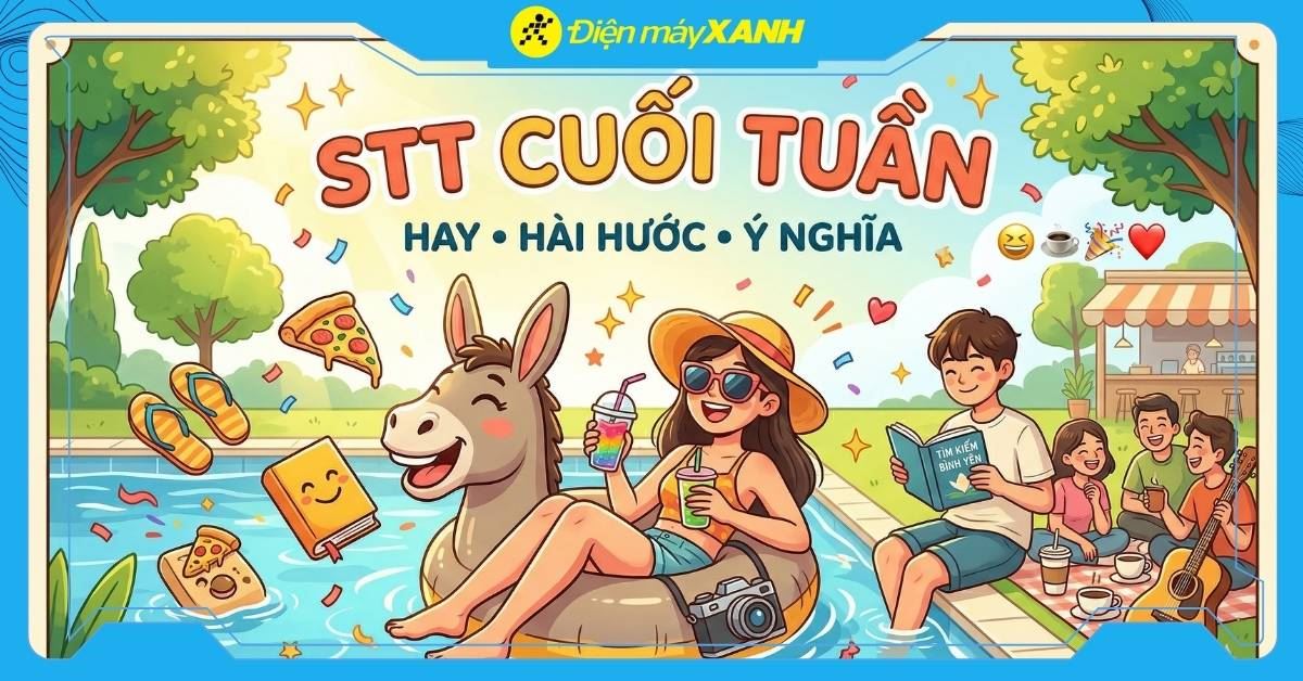 100+ stt cuối tuần hay, hài hước và ý nghĩa giúp bạn nạp đầy năng lượng