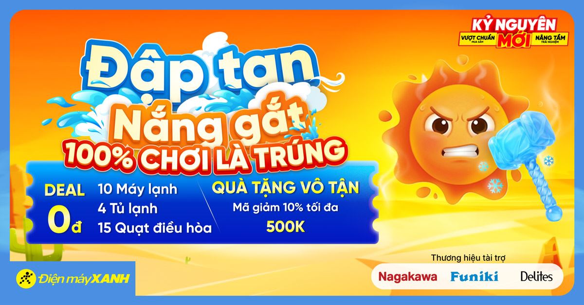 Đập tan nắng gắt nhận quà 0Đ: Săn ngay suất mua máy lạnh, tủ lạnh, quạt điều hòa giá cực sốc chỉ 0Đ tại Điện máy XANH