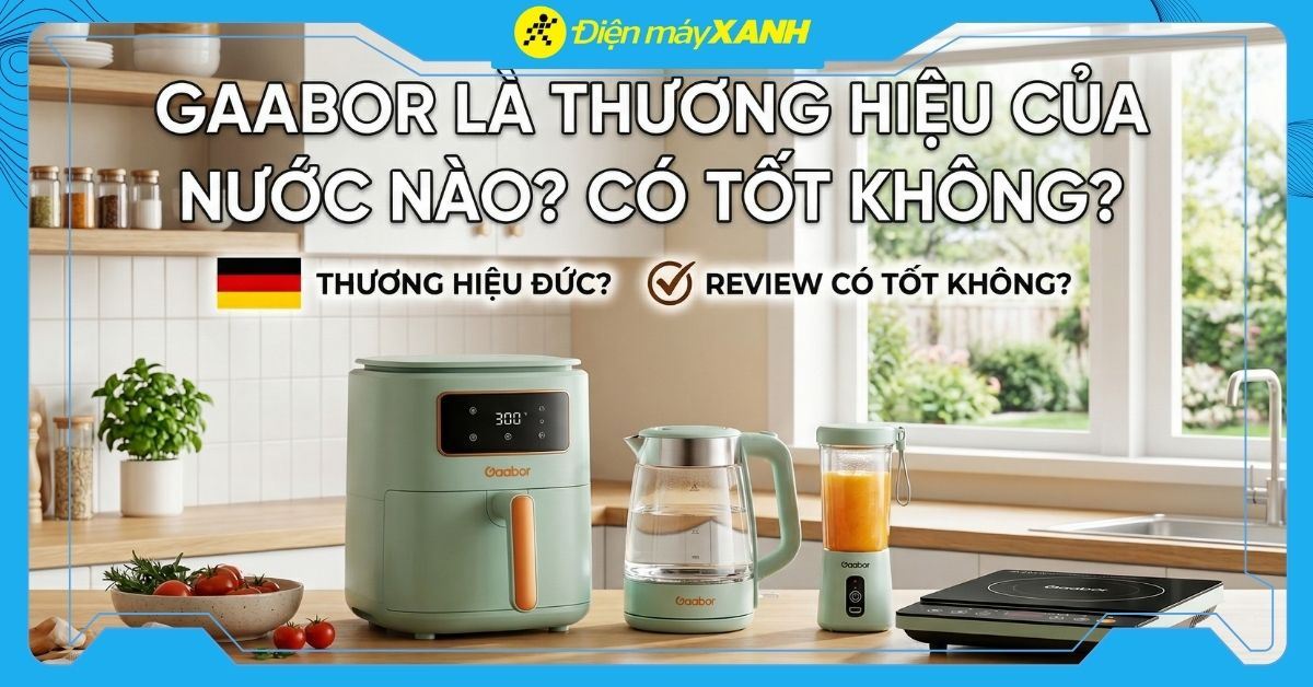 Gaabor là thương hiệu của nước nào? Có tốt không? Tất tần tật về thương hiệu Gaabor