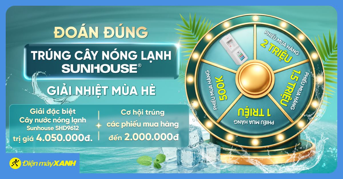 Thể lệ chương trình minigame “Đoán đúng – Trúng cây nước nóng lạnh Sunhouse, giải nhiệt mùa hè cực đỉnh” tại Điện Máy XANH