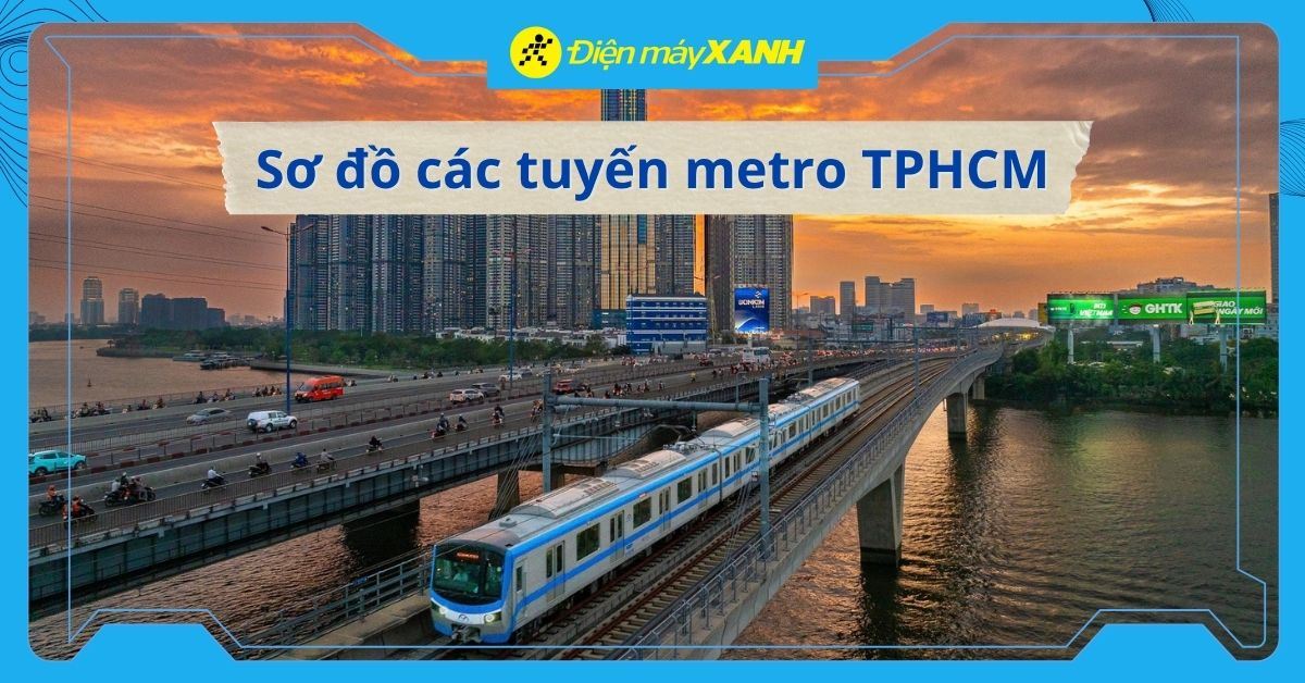 Sơ đồ các tuyến metro TPHCM và kinh nghiệm đi metro dễ dàng, tiện lợi