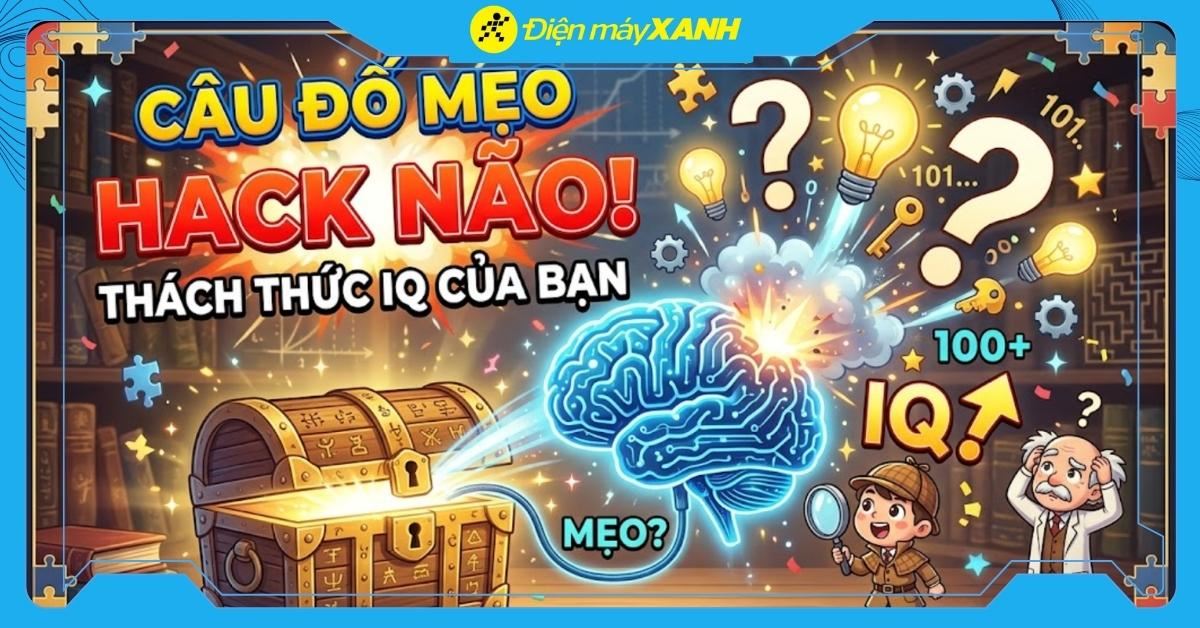 50+ câu đố mẹo hack não hay nhất, thách thức IQ của bạn