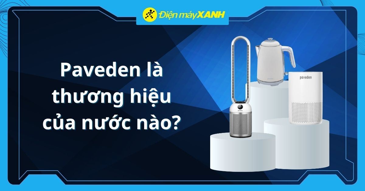 Paveden là thương hiệu của nước nào? Các dòng sản phẩm nổi bật
