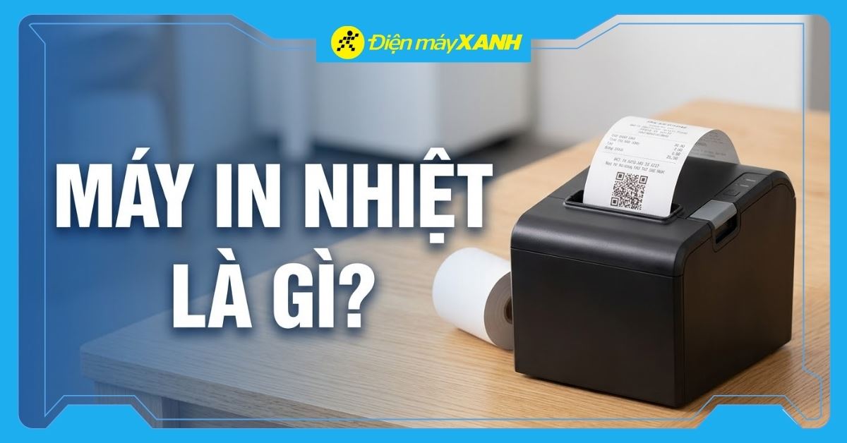 Máy in nhiệt là gì? Phân loại, ứng dụng, kinh nghiệm chọn mua chi tiết