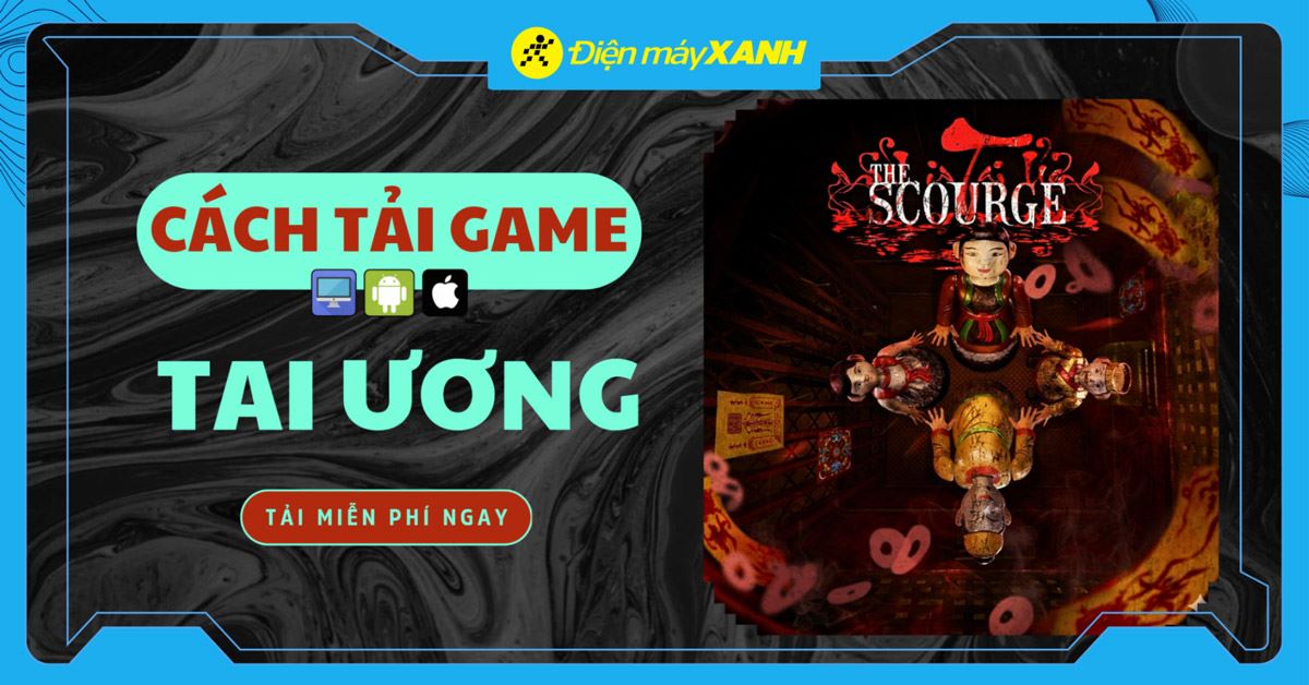 Cách tải Tai ương (The Scourge): Game kinh dị tâm linh thuần Việt trên PC
