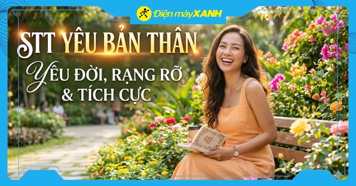 1001+ stt yêu bản thân, yêu đời, hay, rạng rỡ và tích cực