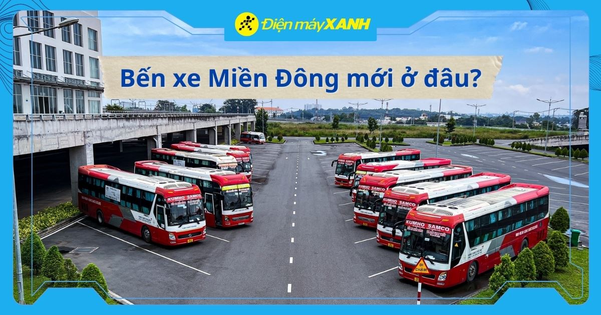 Bến xe Miền Đông mới ở đâu? Các cách di chuyển đến bến xe Miền Đông mới