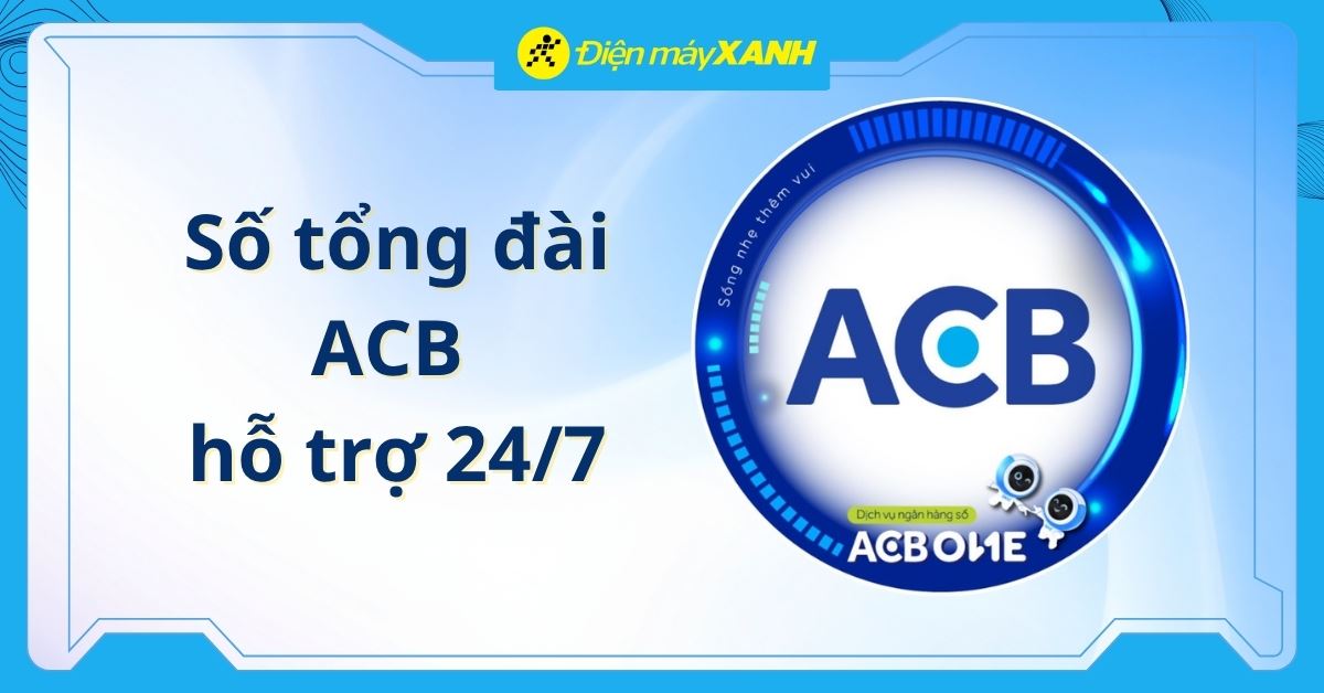Tổng đài ACB là số mấy? Hotline CSKH 24/7 và cách liên hệ nhanh