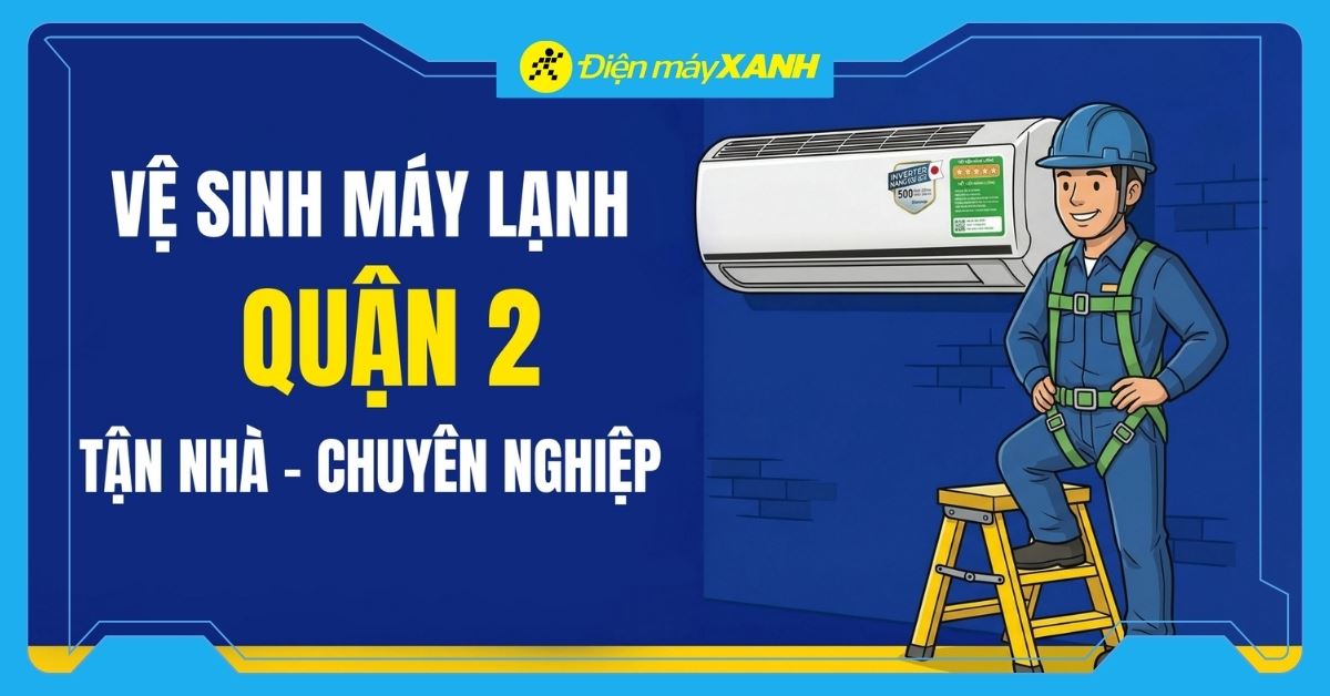 Dịch vụ vệ sinh máy lạnh Quận 2 Tận Nhà, Chuyên Nghiệp, Nhanh chóng