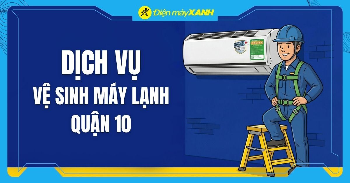 Dịch vụ vệ sinh máy lạnh Quận 10 Tận nhà - Chuyên nghiệp - Nhanh chóng