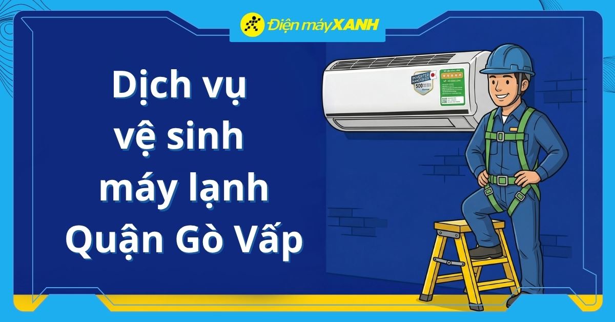 Dịch vụ vệ sinh máy lạnh Quận Gò Vấp uy tín, chuyên nghiệp, tận nhà