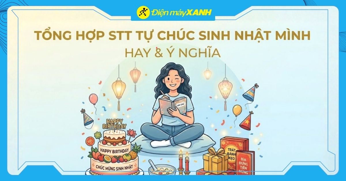 1001+ stt tự chúc sinh nhật mình hay và ý nghĩa 2026